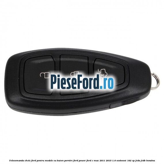 Telecomanda cheie Ford pentru modele cu buton pornire Ford Power Ford C-Max 2011-2015 1.6 EcoBoost 182 cp JTDA, JTDB benzina