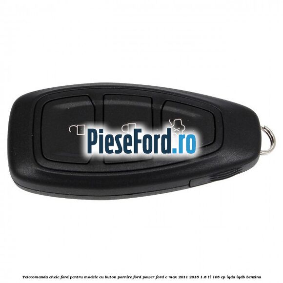 Telecomanda cheie Ford pentru modele cu buton pornire Ford Power Ford C-Max 2011-2015 1.6 Ti 105 cp IQDA, IQDB benzina