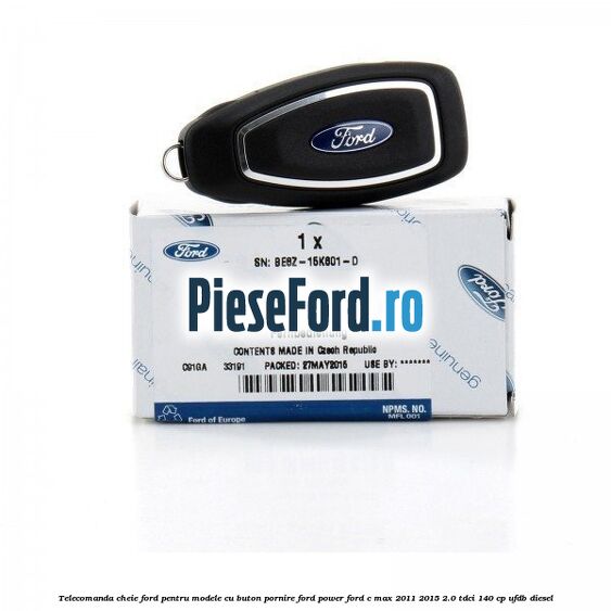 Telecomanda cheie Ford pentru modele cu buton pornire Ford Power Ford C-Max 2011-2015 2.0 TDCi 140 cp Telecomanda cheie Ford pentru modele cu buton pornire Ford Power Ford C-Max 2011-2015 2.0 TDCi 140 cp UFDB diesel