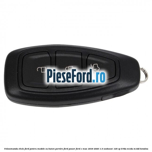 Telecomanda cheie Ford pentru modele cu buton pornire Ford Power Ford C-Max 2016-2020 1.0 EcoBoost 125 cp B7DA, M1DA, M1DD benzina