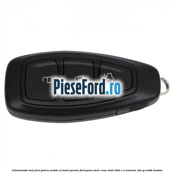 Telecomanda cheie Ford pentru modele cu buton pornire Ford Power Ford C-Max 2016-2020 1.5 EcoBoost 182 cp M9DB benzina
