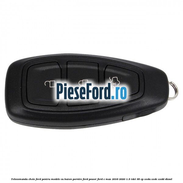 Telecomanda cheie Ford pentru modele cu buton pornire Ford Power Ford C-Max 2016-2020 1.5 TDCi 95 cp XXDA, XXDC, XXDD diesel