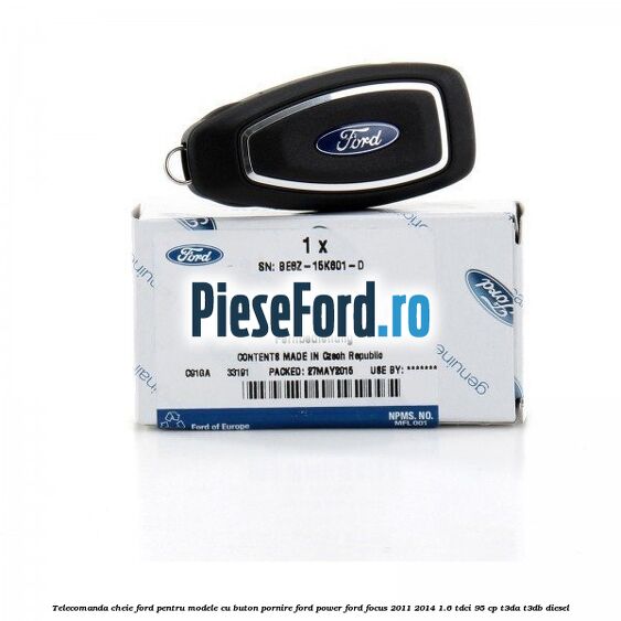 Telecomanda cheie Ford pentru modele cu buton pornire Ford Power Ford Focus 2011-2014 1.6 TDCi 95 cp T3DA, T3DB diesel