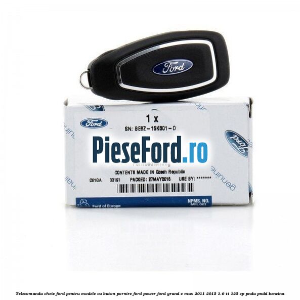 Telecomanda cheie Ford pentru modele cu buton pornire Ford Power Ford Grand C-Max 2011-2015 1.6 Ti 125 cp Telecomanda cheie Ford pentru modele cu buton pornire Ford Power Ford Grand C-Max 2011-2015 1.6 Ti 125 cp PNDA, PNDD benzina