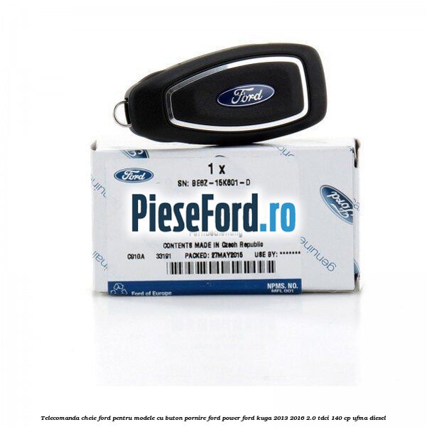Telecomanda cheie Ford pentru modele cu buton pornire Ford Power Ford Kuga 2013-2016 2.0 TDCi 140 cp Telecomanda cheie Ford pentru modele cu buton pornire Ford Power Ford Kuga 2013-2016 2.0 TDCi 140 cp UFMA diesel