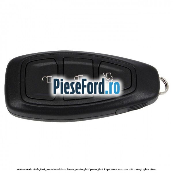 Telecomanda cheie Ford pentru modele cu buton pornire Ford Power Ford Kuga 2013-2016 2.0 TDCi 140 cp Telecomanda cheie Ford pentru modele cu buton pornire Ford Power Ford Kuga 2013-2016 2.0 TDCi 140 cp UFMA diesel