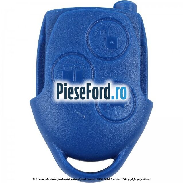 Telecomanda cheie ford,model rotund Ford Transit 2006-2014 2.4 TDCi 100 cp PHFA, PHFC diesel