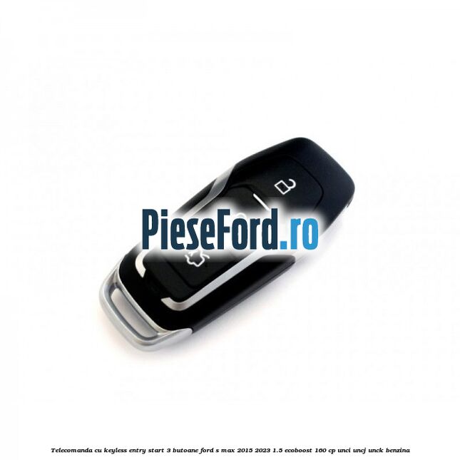 Telecomanda cu keyless entry/start 3 butoane Ford S-Max 2015-2023 1.5 EcoBoost 160 cp Telecomanda cu keyless entry/start 3 butoane Ford S-Max 2015-2023 1.5 EcoBoost 160 cp UNCI, UNCJ, UNCK benzina