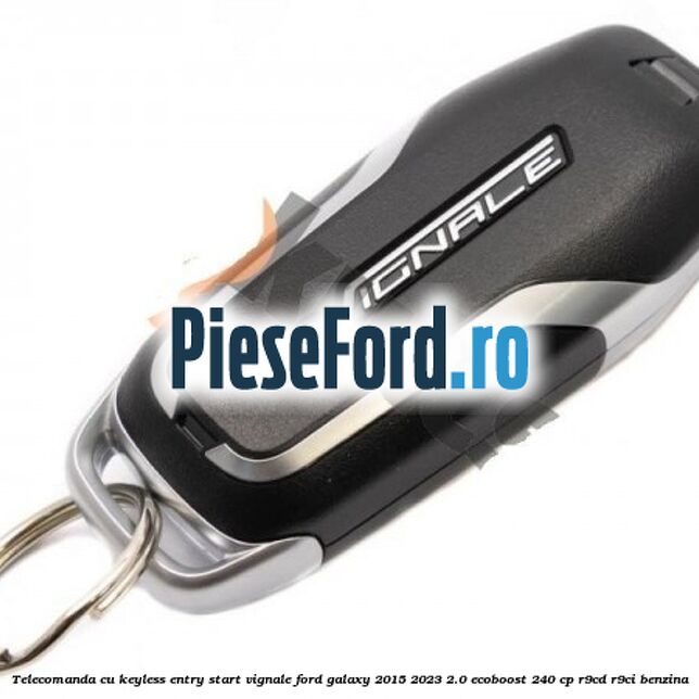Telecomanda cu keyless entry/start Vignale Ford Galaxy 2015-2023 2.0 EcoBoost 240 cp R9CD, R9CI benzina