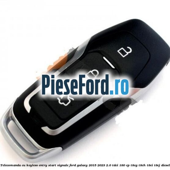 Telecomanda cu keyless entry/start Vignale Ford Galaxy 2015-2023 2.0 TDCi 180 cp T8CG, T8CH, T8CI, T8CJ diesel