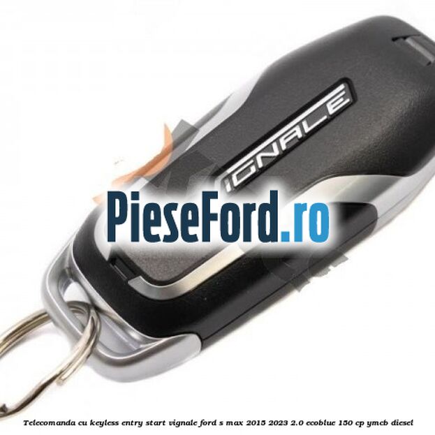 Telecomanda cu keyless entry/start Vignale Ford S-Max 2015-2023 2.0 EcoBlue 150 cp YMCB diesel