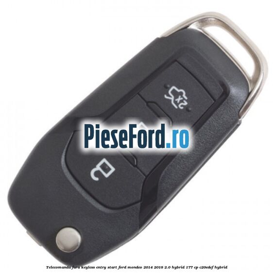 Telecomanda fara keyless entry/start Ford Mondeo 2014-2018 2.0 Hybrid 177 cp Telecomanda fara keyless entry/start Ford Mondeo 2014-2018 2.0 Hybrid 177 cp C20EDEF hybrid