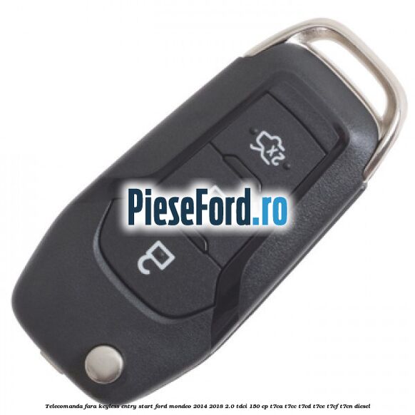 Telecomanda fara keyless entry/start Ford Mondeo 2014-2018 2.0 TDCi 150 cp T7CA, T7CC, T7CD, T7CE, T7CF, T7CN diesel
