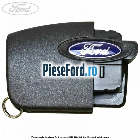 Telecomanda fara lama Ford EcoSport 2013-2018 1.5 Ti 140 cp UEJB, UEJE benzina