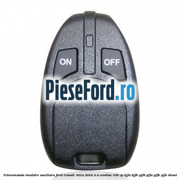 Telecomanda incalzire auxiliara Ford Transit 2014-2018 2.0 EcoBlue 105 cp BJFA, BJFB, YLF6, YLFA, YLFB, YLFS diesel