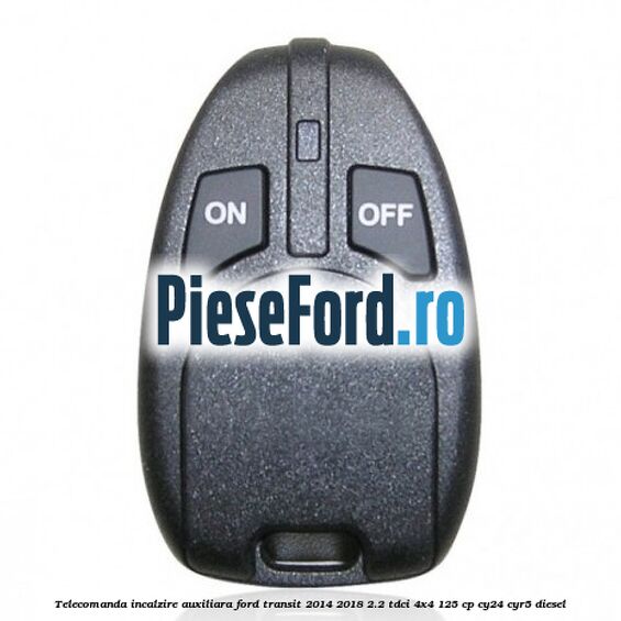 Telecomanda incalzire auxiliara Ford Transit 2014-2018 2.2 TDCi 4x4 125 cp CY24, CYR5 diesel