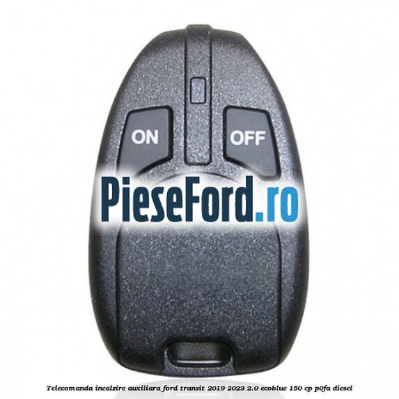 Telecomanda incalzire auxiliara Ford Transit 2019-2023 2.0 EcoBlue 150 cp P0FA diesel