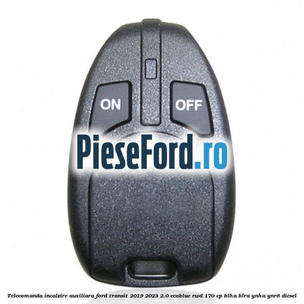 Telecomanda incalzire auxiliara Ford Transit 2019-2023 2.0 EcoBlue RWD 170 cp BLHA, BLRA, YNHA, YNR6 diesel