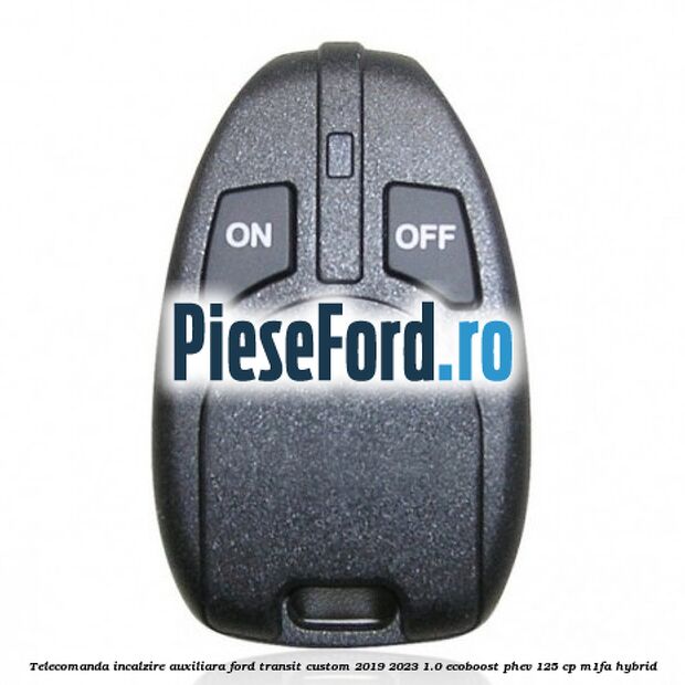 Telecomanda incalzire auxiliara Ford Transit Custom 2019-2023 1.0 EcoBoost PHEV 125 cp M1FA Hybrid