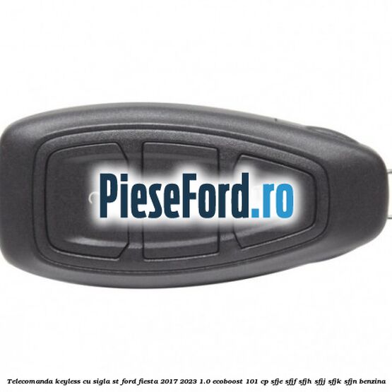 Telecomanda Keyless, cu sigla ST Ford Fiesta 2017-2023 1.0 EcoBoost 101 cp SFJE, SFJF, SFJH, SFJJ, SFJK, SFJN benzina