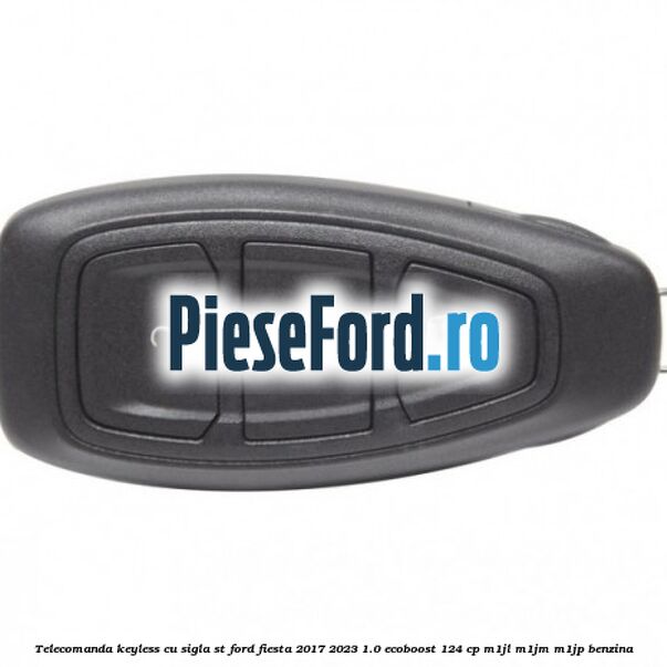 Telecomanda Keyless, cu sigla ST Ford Fiesta 2017-2023 1.0 EcoBoost 124 cp Telecomanda Keyless, cu sigla ST Ford Fiesta 2017-2023 1.0 EcoBoost 124 cp M1JL, M1JM, M1JP benzina