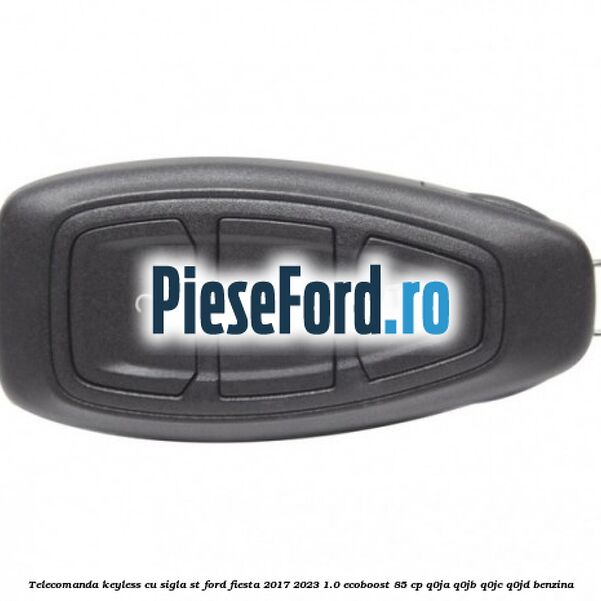 Telecomanda Keyless, cu sigla ST Ford Fiesta 2017-2023 1.0 EcoBoost 85 cp Q0JA, Q0JB, Q0JC, Q0JD benzina