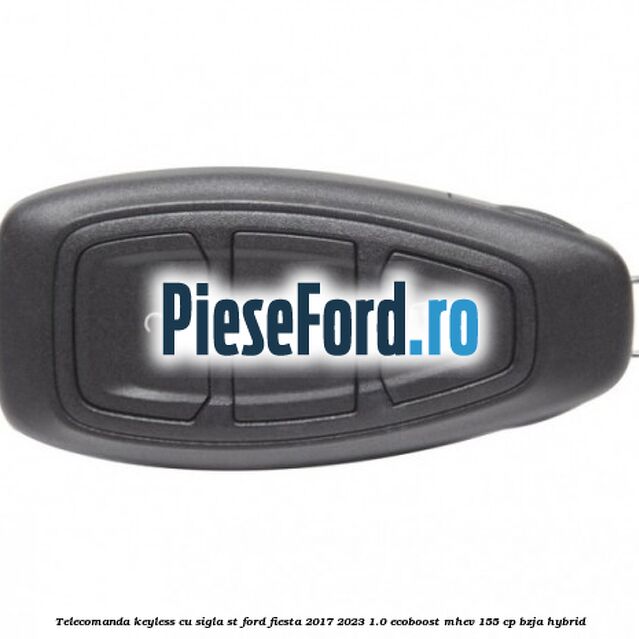 Telecomanda Keyless, cu sigla ST Ford Fiesta 2017-2023 1.0 EcoBoost mHEV 155 cp BZJA Hybrid