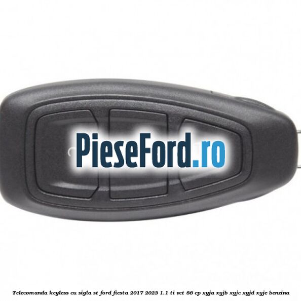 Telecomanda Keyless, cu sigla ST Ford Fiesta 2017-2023 1.1 Ti-VCT 86 cp Telecomanda Keyless, cu sigla ST Ford Fiesta 2017-2023 1.1 Ti-VCT 86 cp XYJA, XYJB, XYJC, XYJD, XYJE benzina