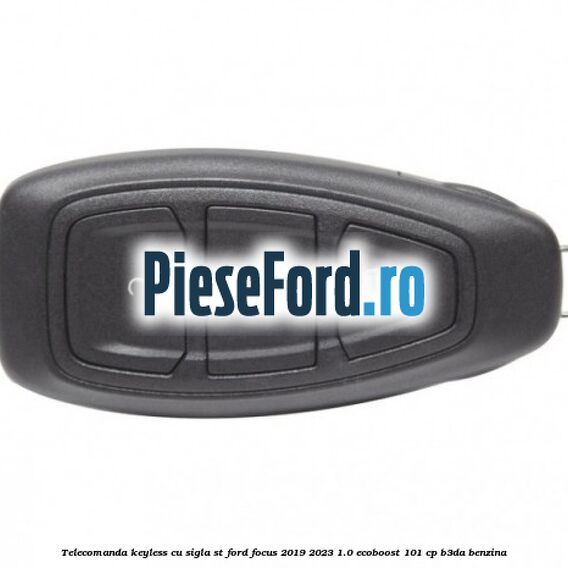 Telecomanda Keyless, cu sigla ST Ford Focus 2019-2023 1.0 EcoBoost 101 cp B3DA benzina