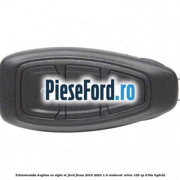 Telecomanda Keyless, cu sigla ST Ford Focus 2019-2023 1.0 EcoBoost mHEV 125 cp B7DA Hybrid