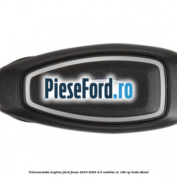 Telecomanda Keyless Ford Focus 2019-2023 2.0 EcoBlue ST 190 cp BCDA diesel