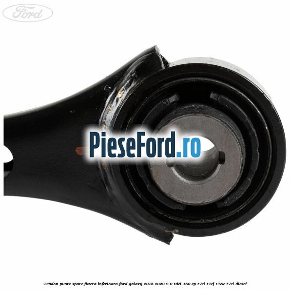 Tendon punte spate fuzeta inferioara Ford Galaxy 2015-2023 2.0 TDCi 150 cp Tendon punte spate fuzeta inferioara Ford Galaxy 2015-2023 2.0 TDCi 150 cp T7CI, T7CJ, T7CK, T7CL diesel