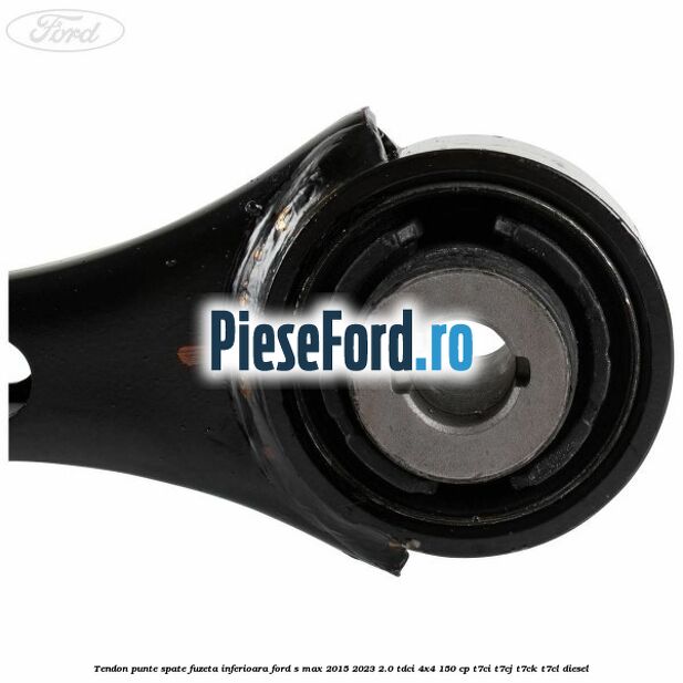Tendon punte spate fuzeta inferioara Ford S-Max 2015-2023 2.0 TDCi 4x4 150 cp T7CI, T7CJ, T7CK, T7CL diesel