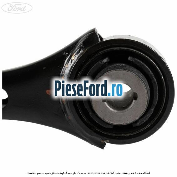 Tendon punte spate fuzeta inferioara Ford S-Max 2015-2023 2.0 TDCi BI-Turbo 210 cp T9CB, T9CC diesel