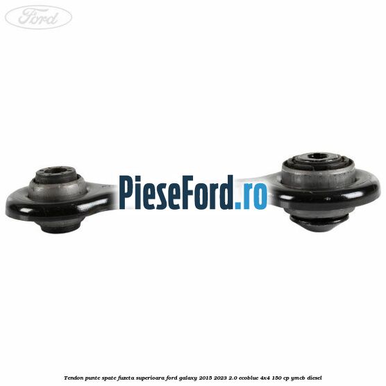 Tendon punte spate fuzeta superioara Ford Galaxy 2015-2023 2.0 EcoBlue 4x4 150 cp YMCB diesel