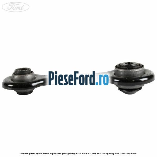 Tendon punte spate fuzeta superioara Ford Galaxy 2015-2023 2.0 TDCi 4x4 180 cp T8CG, T8CH, T8CI, T8CJ diesel