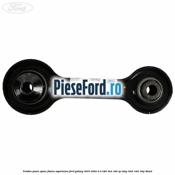 Tendon punte spate fuzeta superioara Ford Galaxy 2015-2023 2.0 TDCi 4x4 180 cp T8CG, T8CH, T8CI, T8CJ diesel