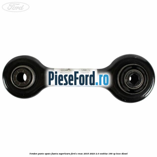 Tendon punte spate fuzeta superioara Ford S-Max 2015-2023 2.0 EcoBlue 190 cp BCCC diesel