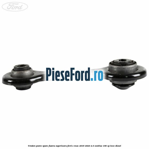 Tendon punte spate fuzeta superioara Ford S-Max 2015-2023 2.0 EcoBlue 190 cp BCCC diesel
