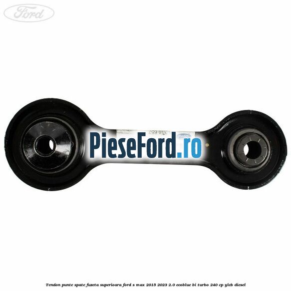 Tendon punte spate fuzeta superioara Ford S-Max 2015-2023 2.0 EcoBlue Bi-Turbo 240 cp YLCB diesel