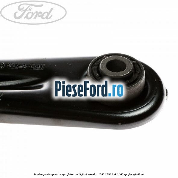 Tendon punte spate in spre fata combi Ford Mondeo 1993-1996 1.8 TD 88 cp RFM, RFN diesel