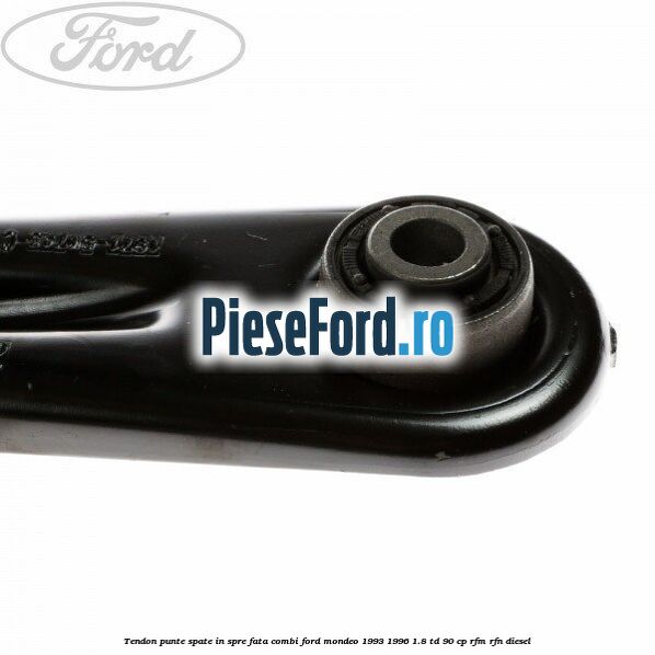 Tendon punte spate in spre fata combi Ford Mondeo 1993-1996 1.8 TD 90 cp RFM, RFN diesel