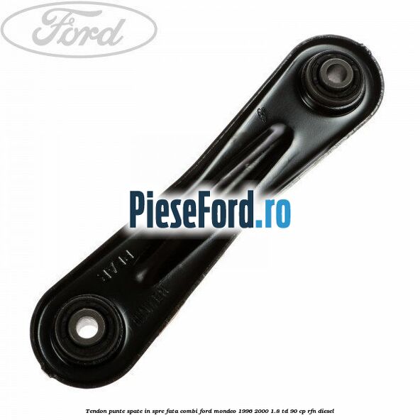 Tendon punte spate in spre fata combi Ford Mondeo 1996-2000 1.8 TD 90 cp RFN diesel