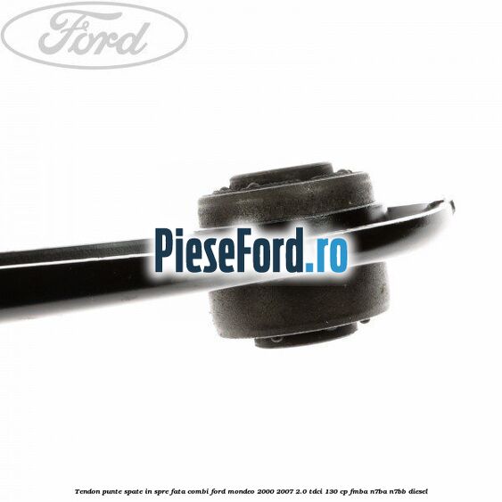Tendon punte spate in spre fata combi Ford Mondeo 2000-2007 2.0 TDCi 130 cp FMBA, N7BA, N7BB diesel