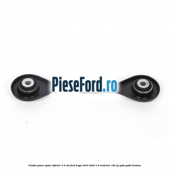 Tendon punte spate inferior 4/5 usi Ford Kuga 2019-2023 1.5 EcoBoost 150 cp YZDA, YZDB benzina