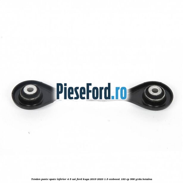 Tendon punte spate inferior 4/5 usi Ford Kuga 2019-2023 1.5 EcoBoost 183 cp 996, Y1DA benzina