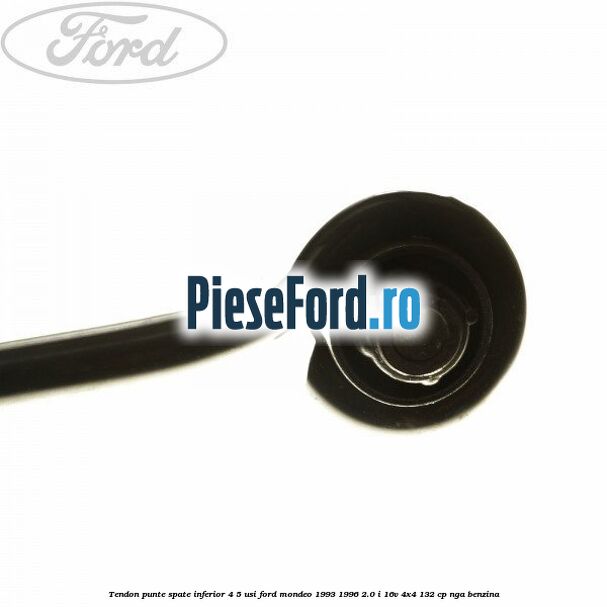 Tendon punte spate inferior 4/5 usi Ford Mondeo 1993-1996 2.0 i 16V 4x4 132 cp Tendon punte spate inferior 4/5 usi Ford Mondeo 1993-1996 2.0 i 16V 4x4 132 cp NGA benzina