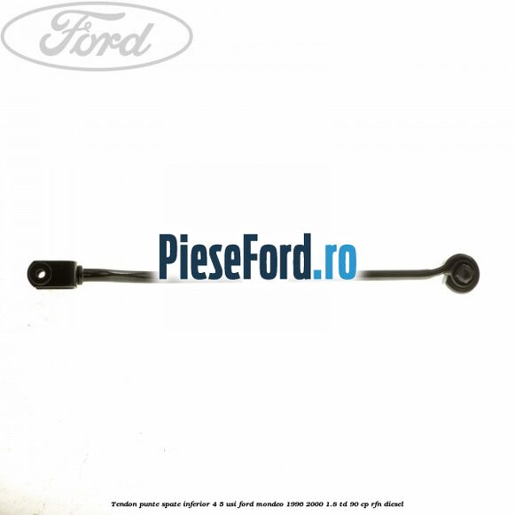 Tendon punte spate inferior 4/5 usi Ford Mondeo 1996-2000 1.8 TD 90 cp RFN diesel