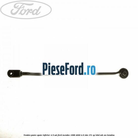 Tendon punte spate inferior 4/5 usi Ford Mondeo 1996-2000 2.5 24V 171 cp LCBD, SEB, SEC benzina
