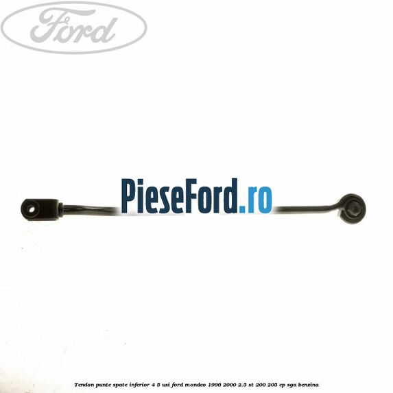 Tendon punte spate inferior 4/5 usi Ford Mondeo 1996-2000 2.5 ST 200 205 cp SGA benzina